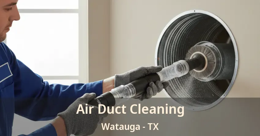 Air Duct Cleaning Watauga - TX Air Duct Cleaning Watauga - TX